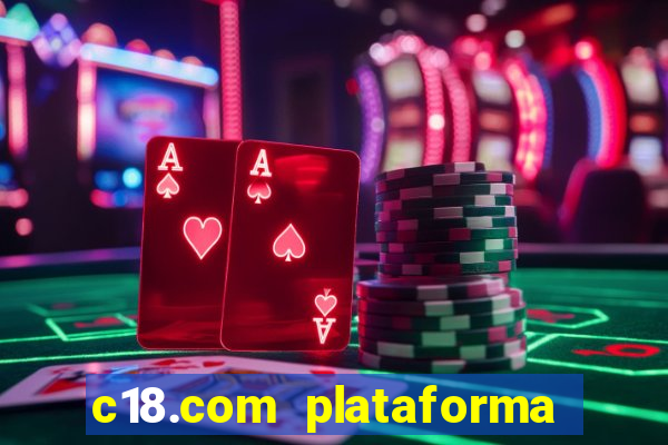 c18.com plataforma de jogos